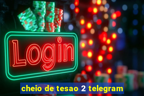 cheio de tesao 2 telegram